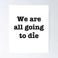 Image result for we are going to die