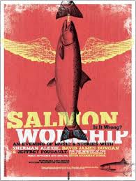 A salmon Indian and national treasure (Sherman Alexie), a living bard and national treasure (Jeffrey Foucalt), ... - image001_put_salmon_worship_event_online-1