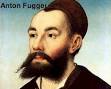 Anton Fugger As the Florentine Bankers and then the Medicis dropped the ... - anton_fugger