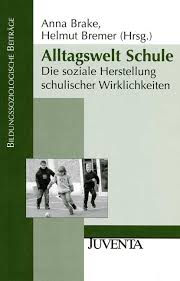 Anna Brake / Helmut Bremer (Hrsg.) Alltagswelt Schule. Die soziale Herstellung schulischer Wirklichkeiten. EUR 24,95. Bildungssoziologische Beiträge.
