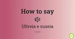 How to pronounce ultreia e suseia in Spanish | HowToPronounce.com