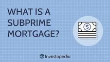 What Is a Subprime Mortgage? Credit Scores, Interest Rates