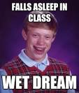 wet dream - Bad Luck Brian