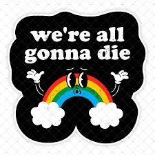 Image result for we are going to die