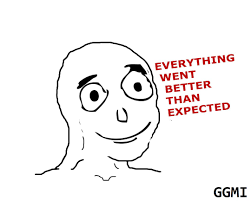 Image result for everything went better than expected