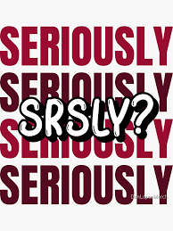Image result for srsly