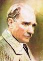 Mustafa Kemal Ataturk, The Father of the Modern Turkish Nation.