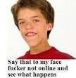 Say That To My Face Fucker Not