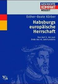 Esther-Beate Körber: Habsburgs europäische Herrschaft (Buch) – jpc