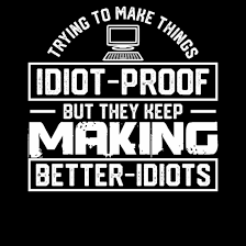 Image result for idiot proof
