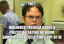 Dwight - fact whenever you hear about a politician saying or doing s