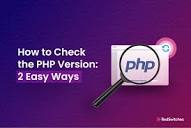 How To Check PHP Version : 2 Easy Methods Explained