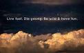 Image result for live fast die young quote