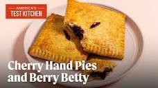 How to Make Cherry Hand Pies and Berry Betty | America's Test ...