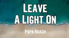 Papa Roach - Leave A Light On (Lyrics) - YouTube