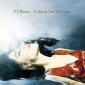 PJ Harvey   To Bring You My Love    Greatest rock records of all