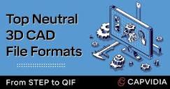Top 8 Neutral 3D CAD File Formats