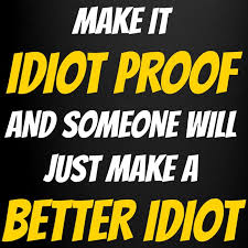 Image result for idiot proof