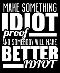 Image result for idiot proof