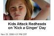 Kids Attack Redheads on 'Kick