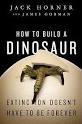 How to Build a Dinosaur by Jack Horner, James Gorman - Reviews ...
