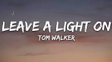 Tom Walker - Leave a Light On (Lyrics) - YouTube