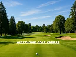 Image result for Westwood Golf Club
