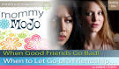 Mommy Mojo: When Good Friends Go Bad – When to Let Go of a Friendship - Mommy-MOJO-When-Good-Friends-Go-Bad-When-to-Let-Go-of-a-Friendship-Dabney-Porte-banner