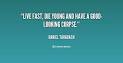 Image result for live fast die young quote