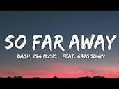 Da$h - So Far Away (Lyrics - Lyrical Video) | Ig4 Music | (feat ...