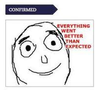 Image result for everything went better than expected