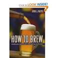 Amazon.com: How to Brew: Everything You Need To Know To Brew Beer ...