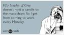 Fifty Shades Of Grey Monday Work Erotica Funny Ecard | Workplace