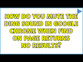 How do you mute the ding sound in Google Chrome when find on page ...