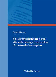 Viola Henke. Qualitätsbeurteilung von dienstleistungsorientierten Alterswohnkonzepten. Ein Beitrag zur Operationalisierung und Erklärung der ...
