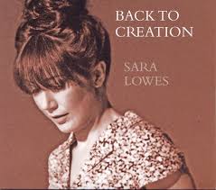 Multi-instrumentalist and singer-songwriter Sara Lowes has been adding lots of colour to musical palettes in the last decade, working with the likes of ... - Sara-Lowes-Back-To-Creation