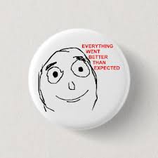 Image result for everything went better than expected