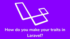 How Do You Make Your Traits In Laravel? — DevRohit | by Rohit ...