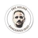 July 8, 2011 | Filed under Hypocrisy | Posted by John Stansbury - eric-holder-idiot1