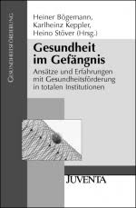 Heiner Bögemann, Karlheinz Keppler, Heino Stöver (Hrsg.): Gesundheit im Gefängnis. Ansätze und Erfahrungen mit Gesundheitsförderung in totalen Institutionen ...