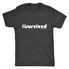 Image result for i survived t shirt