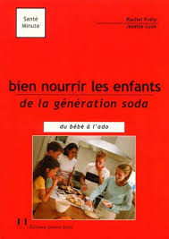 Bien nourrir les enfants génération soda - RACHEL FRELY - JOSETTE LYON. Enlarge. http://www.renaud-bray.com - 425861-gf