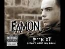 Eamon - Fuck It (Dirty). 3:49. I do not own this song or picture.