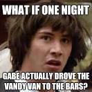 what if one night gabe actually drove the vandy van to the b - conspiracy ... - 364sa2