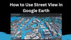 How to Use Street View in Google Earth - YouTube