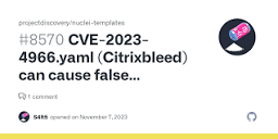 CVE-2023-4966.yaml (Citrixbleed) can cause false negatives ...