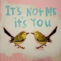 It's not me, It's you…. « Palabras de Azucar