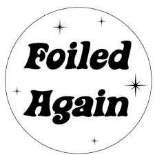 Image result for Foiled Again