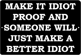 Image result for idiot proof