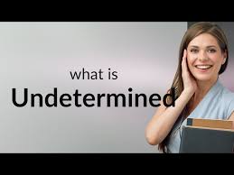 Attēlu rezultāti vaicājumam “undetermined”